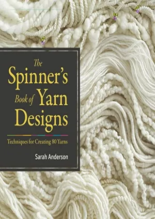 [PDF] DOWNLOAD FREE The Spinner's Book of Yarn Designs: Techniques for Crea