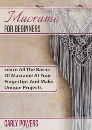 [PDF] DOWNLOAD EBOOK MacramÃ© for Beginners: Ignite Your Creativity: A Comp