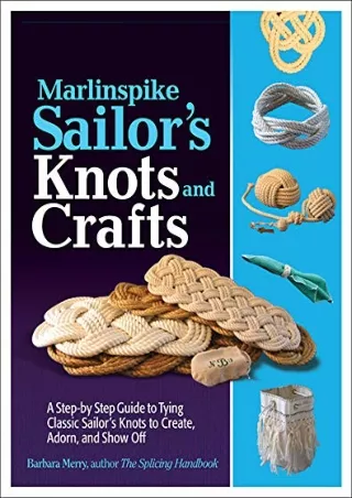 DOWNLOAD [PDF] Marlinspike Sailor's Arts and Crafts: A Step-by-Step Guide t
