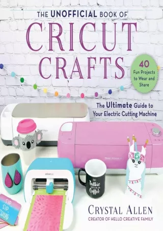 [PDF] DOWNLOAD FREE The Unofficial Book of Cricut Crafts: The Ultimate Guid