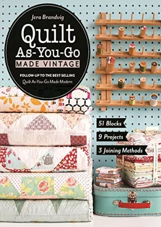 DOWNLOAD [PDF] Quilt As-You-Go Made Vintage: 51 Blocks, 9 Projects, 3 Joini