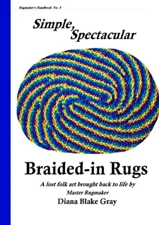 PDF KINDLE DOWNLOAD Simple, Spectacular Braided-in Rugs (Rugmaker's Handboo