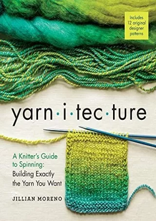 PDF KINDLE DOWNLOAD Yarnitecture: A Knitter's Guide to Spinning: Building E