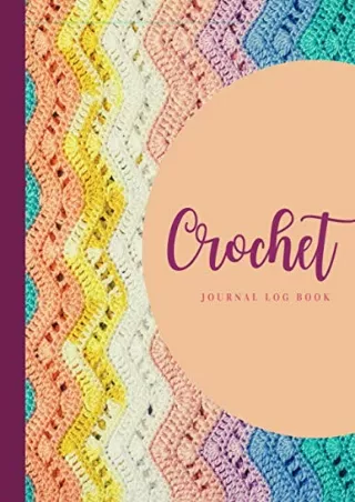 READ [PDF] Crochet Journal Log Book: Crochet Project Journal to Record Croc