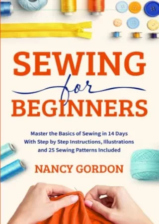 PDF KINDLE DOWNLOAD Sewing For Beginners: Master The Basics Of Sewing In 14