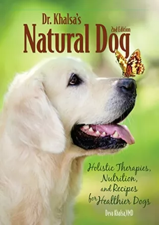 [PDF] DOWNLOAD EBOOK Dr. Khalsa's Natural Dog, 2nd Edition: Holistic Therap