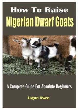 [PDF] READ Free How To Raise Nigerian Dwarf Goats: A Complete Guide For Abs