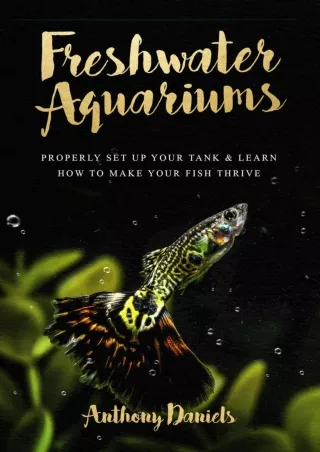 EPUB DOWNLOAD Freshwater Aquariums: Properly Set Up Your Tank & Learn How t