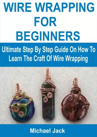 PDF BOOK DOWNLOAD WIRE WRAPPING FOR BEGINNERS: Ultimate Step By Step Guide
