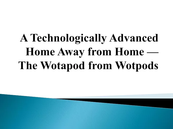 a technologically advanced home away from home the wotapod from wotpods