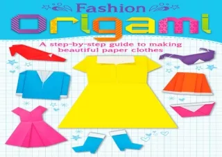 PDF Fashion Origami: A step-by-step guide to making beautiful paper clothes Kind