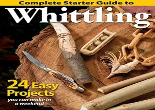Download Complete Starter Guide to Whittling: 24 Easy Projects You Can Make in a