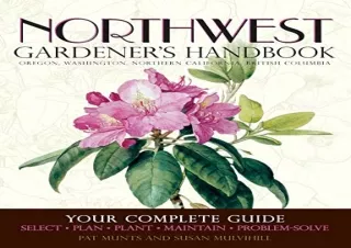 [PDF] Northwest Gardener's Handbook: Your Complete Guide: Select, Plan, Plant, M