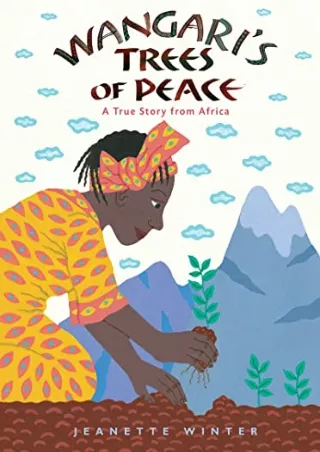 [READ DOWNLOAD] Wangari's Trees of Peace: A True Story from Africa