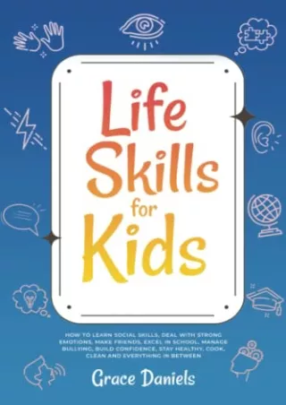 Read ebook [PDF] Life Skills for Kids: How To Learn Social Skills, Deal with Strong Emotions,