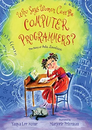 [PDF READ ONLINE] Who Says Women Can't Be Computer Programmers?: The Story of Ada Lovelace