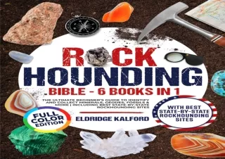 [PDF] Rockhounding Bible [6 BOOKS in 1]: The Ultimate Beginner's Guide to Identi