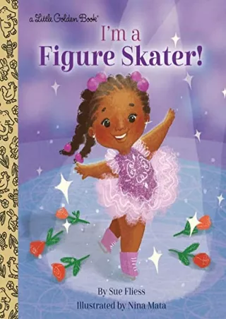 [PDF READ ONLINE] I'm a Figure Skater! (Little Golden Book)