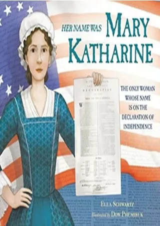 [READ DOWNLOAD] Her Name Was Mary Katharine: The Only Woman Whose Name Is on the Declaration