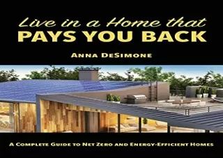 Download Live in a Home that Pays You Back: A Complete Guide to Net Zero and Ene