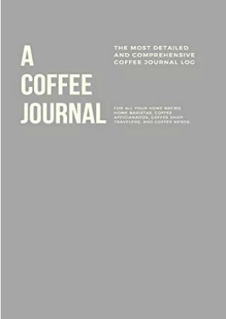 $PDF$/READ/DOWNLOAD A Coffee Journal Log Book: The Most Detailed and Comprehensive Coffee Record