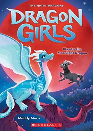 [PDF] DOWNLOAD Phoebe the Moonlight Dragon (Dragon Girls 8)