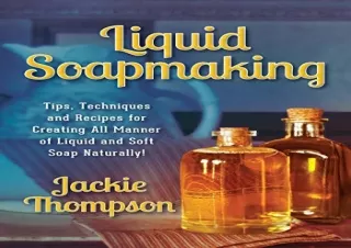 [PDF] Liquid Soapmaking: Tips, Techniques and Recipes for Creating All Manner of