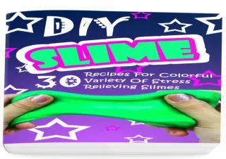 Download DIY Slime: 30 Recipes For Colorful Variety Of Stress Relieving Slimes: