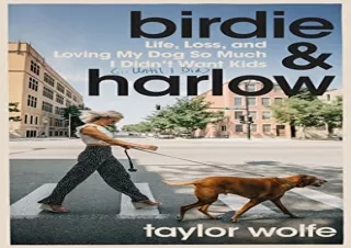 [PDF] Birdie & Harlow: Life, Loss, and Loving My Dog So Much I Didn't Want Kids