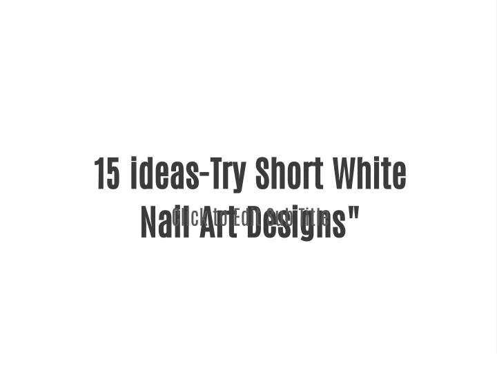 15 ideas try short white nail art designs