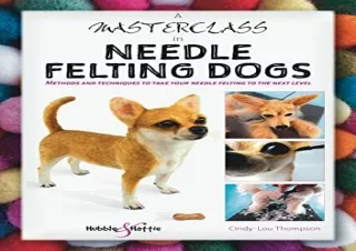 (PDF) A Masterclass in Needle Felting Dogs: Methods and Techniques to Take Your