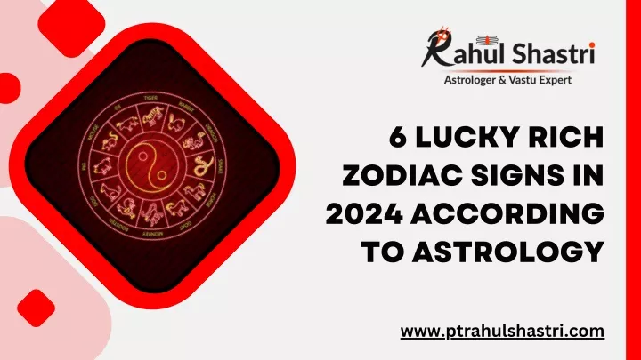 6 lucky rich zodiac signs in 2024 according