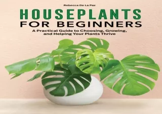 [PDF] Houseplants for Beginners: A Practical Guide to Choosing, Growing, and Hel