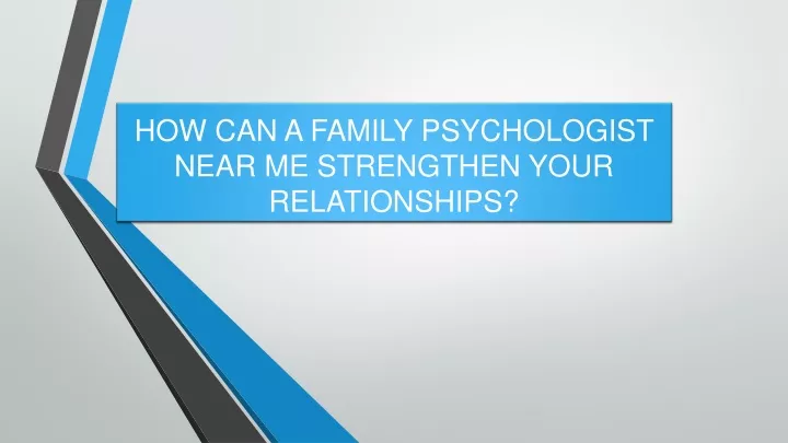 how can a family psychologist near me strengthen your relationships