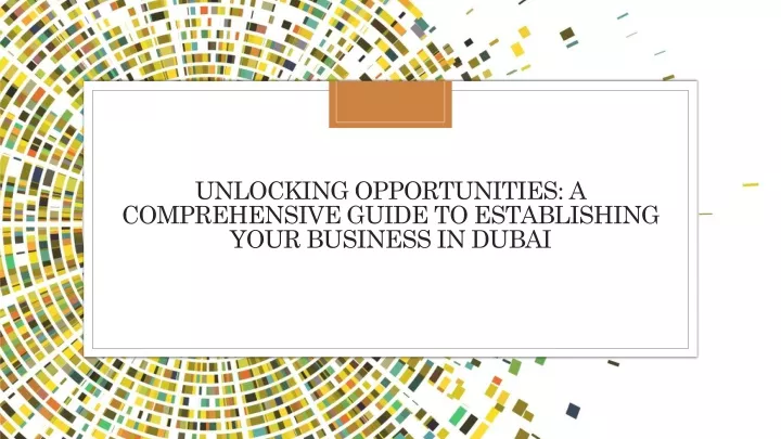 unlocking opportunities a comprehensive guide to establishing your business in dubai