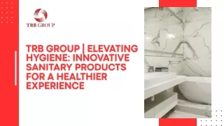 TRB Group Elevating Hygiene Innovative Sanitary Products for a Healthier Experience