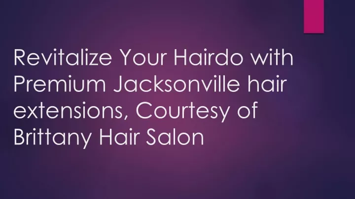 revitalize your hairdo with premium jacksonville hair extensions courtesy of brittany hair salon