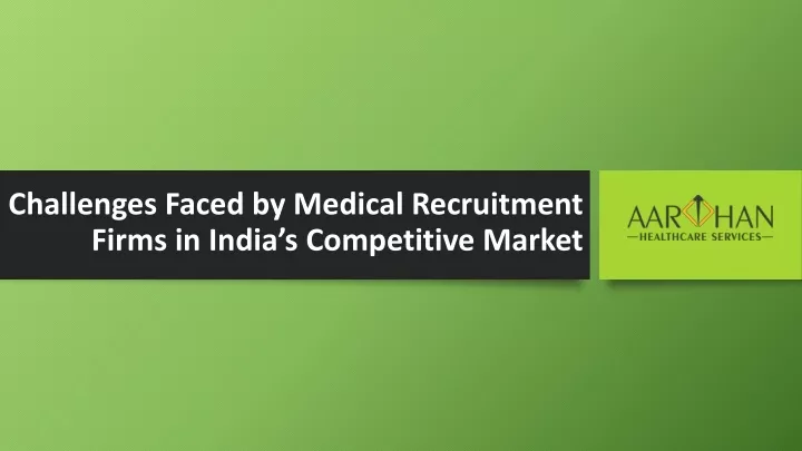 challenges faced by medical recruitment firms in india s competitive market
