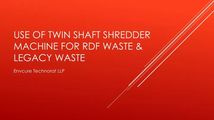 use of twin shaft shredder machine for rdf waste legacy waste