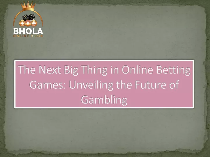 the next big thing in online betting games unveiling the future of gambling