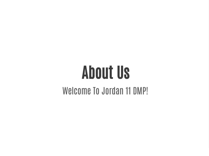 about us welcome to jordan 11 dmp