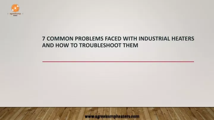 7 common problems faced with industrial heaters and how to troubleshoot them