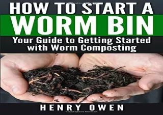 PDF How to Start a Worm Bin: Your Guide to Getting Started with Worm Composting
