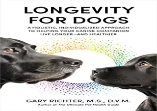 PDF Longevity for Dogs: A Holistic, Individualized Approach to Helping Your Cani