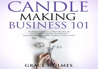 PDF Candle Making Business 101: The Simple 8 Step Beginnerâ€™s Guide to Start, R
