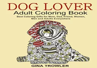 [PDF] Dog Lover: Adult Coloring Book: Best Coloring Gifts for Mom, Dad, Friend,