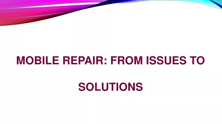 mobile repair from issues to