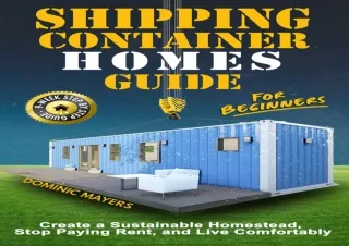 Download Shipping Container Homes Guide For Beginners: Create a Sustainable Home