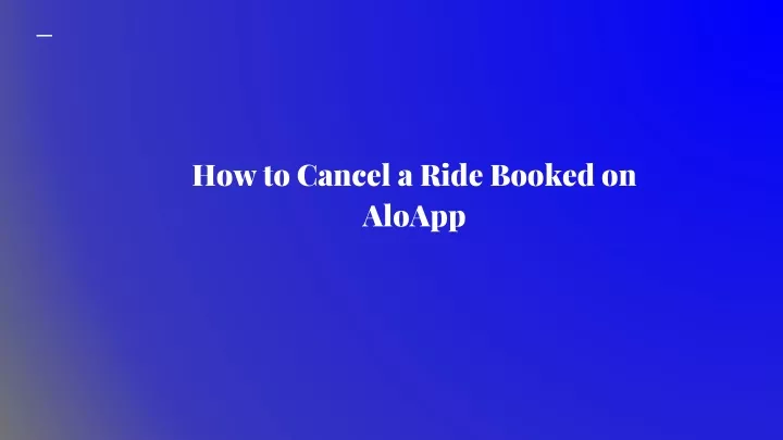 how to cancel a ride booked on aloapp