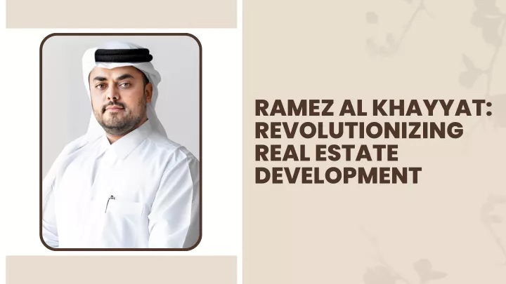 ramez al khayyat revolutionizing real estate